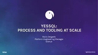 YesSQL, process and tooling at scale - GitHub Universe 2016