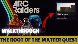 ARC RAIDERS &mdash; Как выполнить квест &laquo;Корень дела&raquo; (быстрое прохождение)