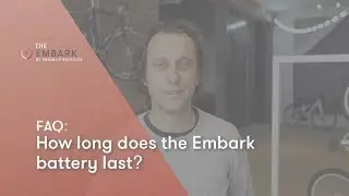 PRIORITY BICYCLES: How long does the Embark battery last?