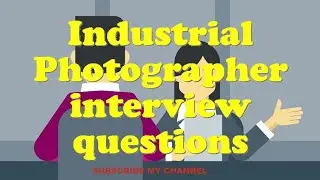 Industrial Photographer interview questions