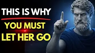 Before You Give Up on Her, Watch This | Powerful Lessons on Love & Self-Respect - Stoic Philosophy