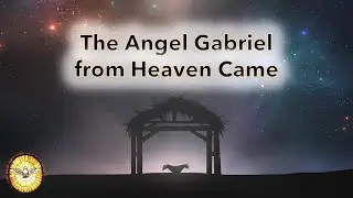 The Angel Gabriel from Heaven Came  |   