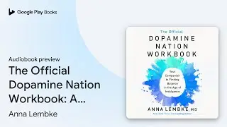 The Official Dopamine Nation Workbook: A&hellip; by Anna Lembke &middot; Audiobook preview