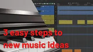 How to develop new musical ideas QUICKLY