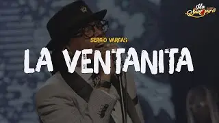 Sergio Vargas - La Ventanita (Letra)