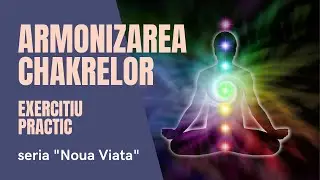 Armonizarea Chakrelor - exercitiu practic