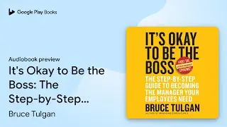 It's Okay to Be the Boss: The Step-by-Step&hellip; by Bruce Tulgan &middot; Audiobook preview