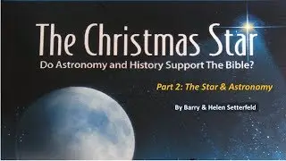 The Christmas Star PART 2: The Star and Astronomy - Barry Setterfield