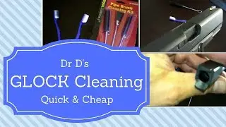 Dr D's Quick, Simple and Cheap Glock Cleaning Method