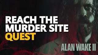 Reach the Murder Site Alan Wake 2