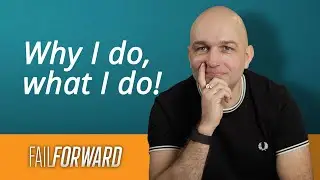 Why I do, what I do│Fail Forward Podcast EP54