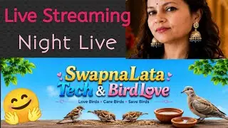 ....70.... SwapnaLata Tech & Bird Love is live!