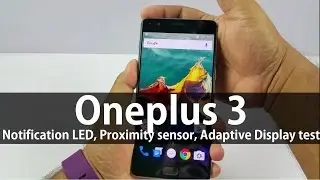 Oneplus 3 Notification LED, Proximity sensor, Adaptive display test - Oneplus 3 Review
