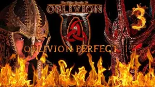 The Elder Scrolls IV: Oblivion | Oblivion Perfect  v1.5 | Серия 3 
