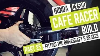 Honda CX500 Cafe Racer Build 25 - Fitting the driveshaft and brakes