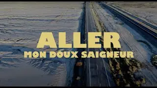 Mon Doux Saigneur - Aller [vid&eacute;oclip officiel]