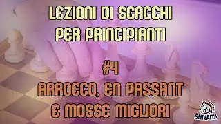 LEZIONI DI SCACCHI PER PRINCIPIANTI #4 - Arrocco, En passant e mosse migliori