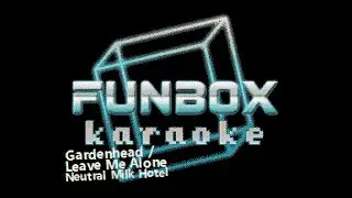 Neutral Milk Hotel - Gardenhead / Leave Me Alone (Funbox Karaoke, 1992)