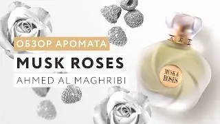 Review of Musk Roses fragrance by Ahmed Al Maghribi