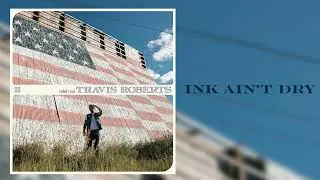 Travis Roberts - Ink Ain't Dry [Official Audio]