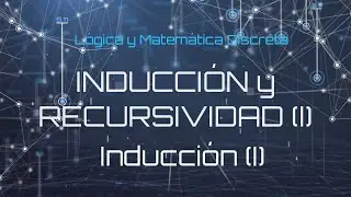 Lógica y Matemática Discreta - Inducción y Recursividad (I)