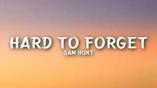 Sam Hunt - Hard To Forget (Lyrics)