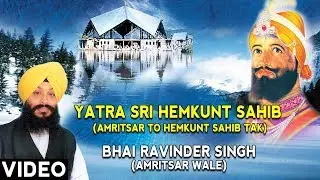 YATRA SRI HEMKUNT SAHIB AMRITSAR TO HEMKUNT SAHIB TAK | Bhai Ravnider Singh