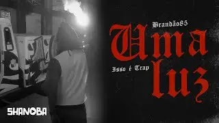 BRAND&Atilde;O85 - UMA LUZ (LETRA) | Shanoba