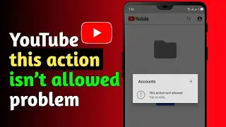 This Action Isn’t Allowed YouTube Problem | 100% Working Fix 2025