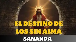 SANANDA JES&Uacute;S: EL DESTINO DE LOS SIN ALMA