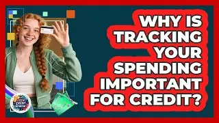 Why Is Tracking Your Spending Important For Credit? - Teen Credit Starter