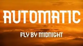 Fly By Midnight - Automatic (Lyrics) feat. Jake Miller