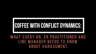 What every HR and ER Practitioner and Line Manager needs to know about Harassment
