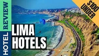 ✅Lima Hotels: Best Hotels In Lima [Under $100] (2022)