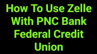 How To Use Zelle With PNC Bank Federal Credit Union