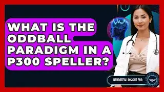 What Is The Oddball Paradigm In A P300 Speller? - Neurotech Insight Pro