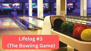 Lifelogs #3 The Bowling Game