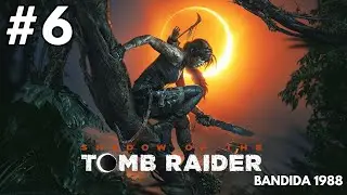Shadow of The tomb raider  | Parte  6 | Español