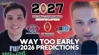 Way Too Early 2026 CFB Season Predictions!!