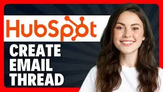 How to Create an Email Thread With Your Sequence in HubSpot in 2026