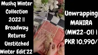 Mushq Broadway Winter 2022 || Unwrapping MAHIRA (MW22-01) | PKR 10,990/-