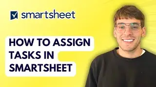 How to Assign Tasks in Smartsheet [2026 Full Guide]