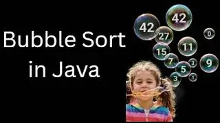 The rise of Bubbles : Bubble Sort in Java exlpained finally