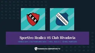 TORNEO COPA LIGA PAMPEANA [ FINAL VUELTA ] SPORTIVO REALICO VS. CLUB RIVADAVIA DE ARATA