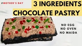 3 Ingredients Chocolate Pastry | Mother's Day Special | Lockdown | No Oven, Egg, Maida, Cream