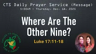 Where are the other nine? | Luke 17:11-18 | Dec. 18, 2025