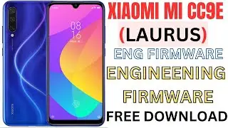 XIAOMI MI CC9E ENG FIRMWARE (LAURUS)ENGINEENING FIRMWARE FREE DOWNLOAD