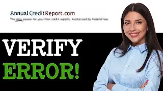 How To Verify AnnualCreditReport.com Dispute Error (2025)