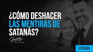 ¿Cómo deshacer las mentiras de satanás? - Freddy DeAnda