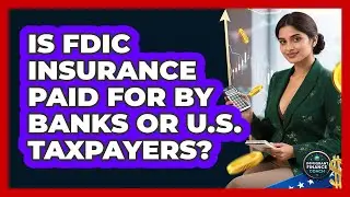 Is FDIC Insurance Paid For By Banks Or U.S. Taxpayers? - Immigrant Finance Coach